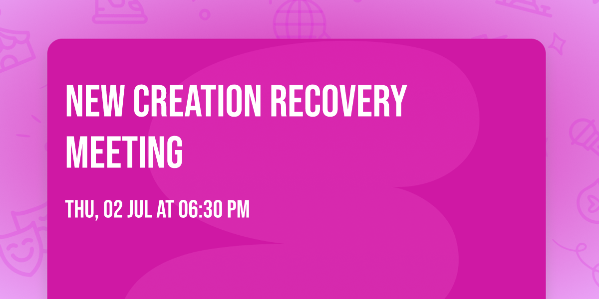 New Creation Recovery Meeting 