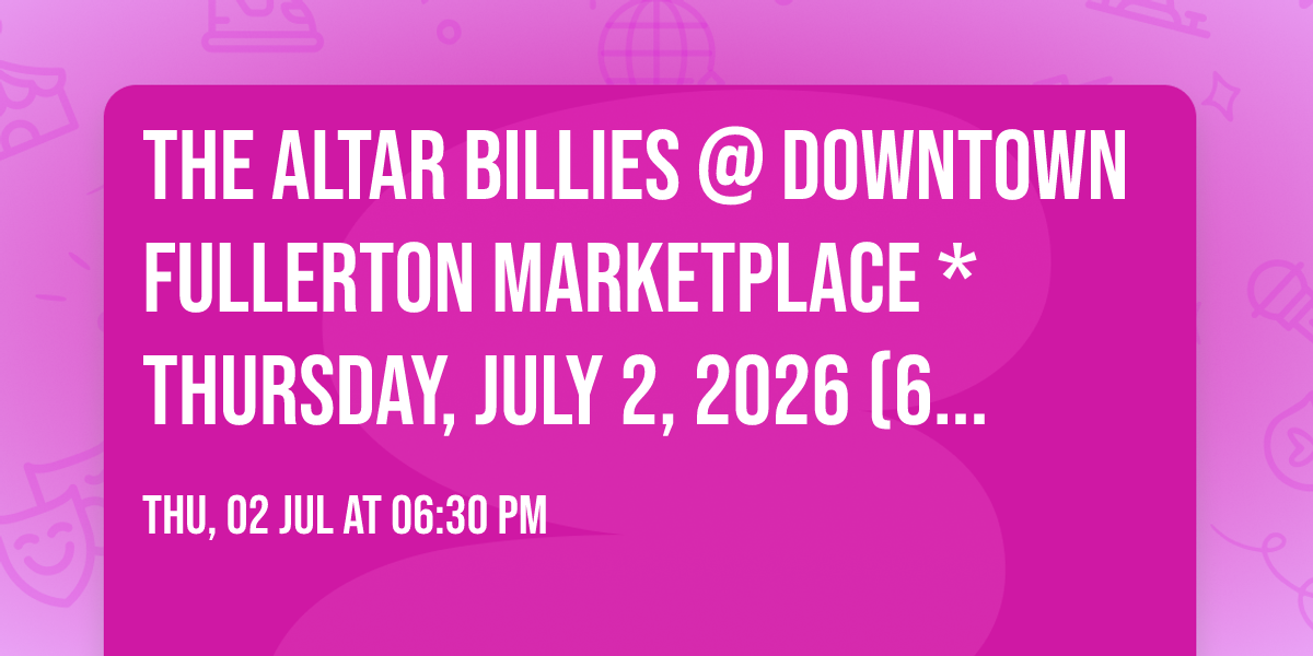 The Altar Billies @ Downtown Fullerton Marketplace * Thursday, July 2, 2026 (6:30 - 8:30 PM)