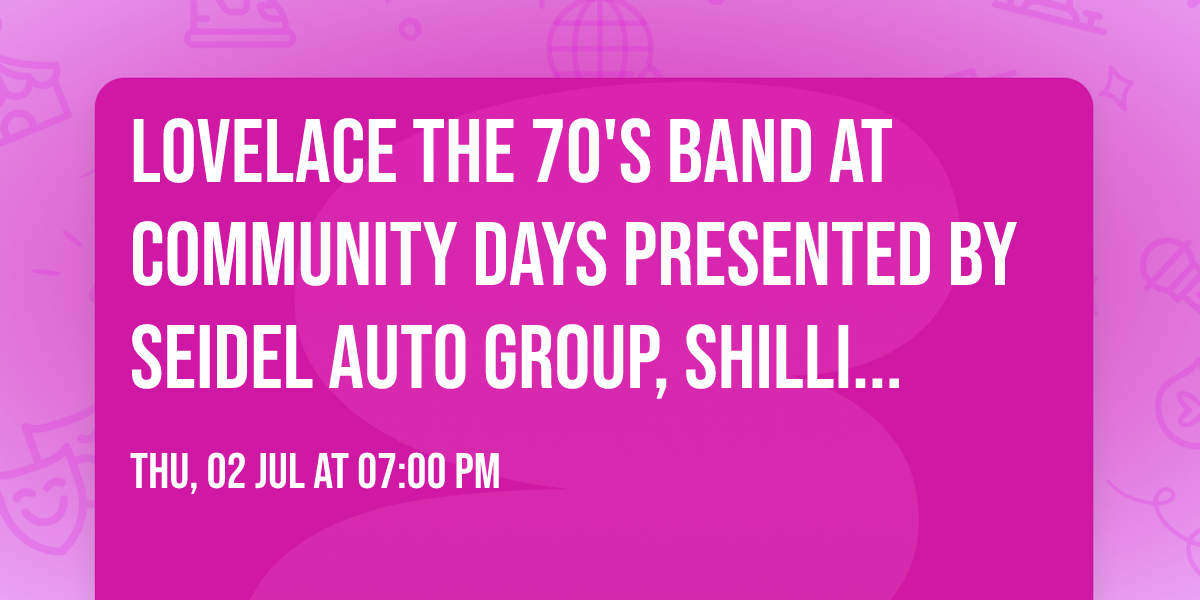 Lovelace the 70's Band at Community Days Presented by Seidel Auto Group, Shillington PA