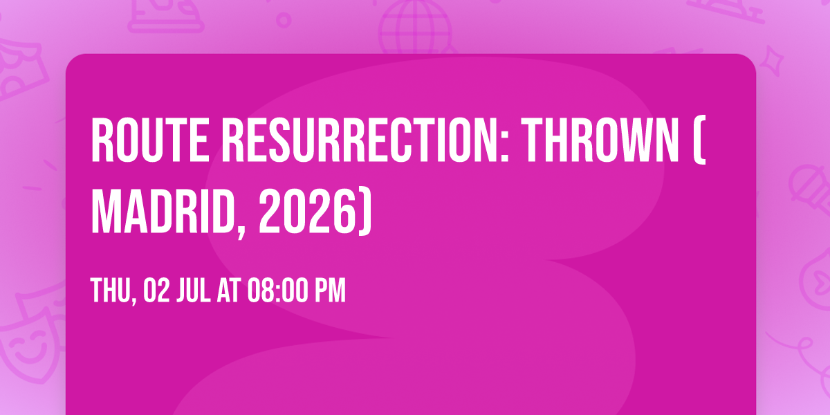 Route Resurrection: Thrown (Madrid, 2026)