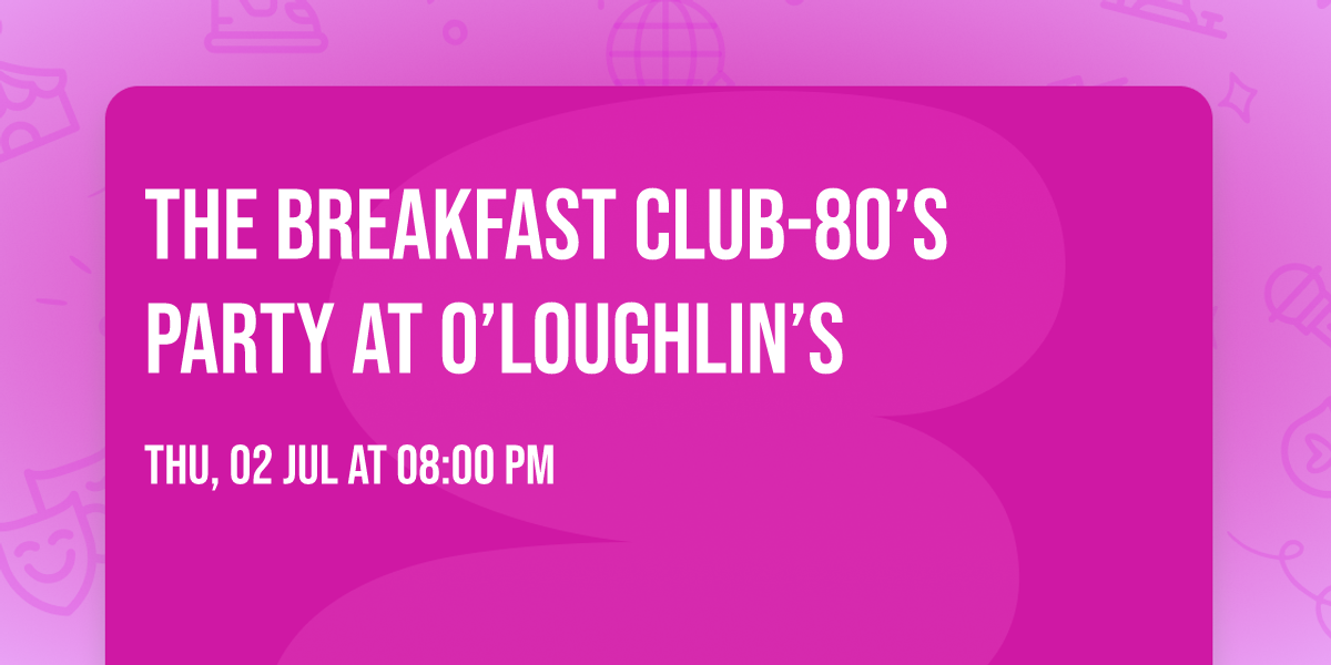 The Breakfast Club-80\u2019s Party at O\u2019Loughlin\u2019s 