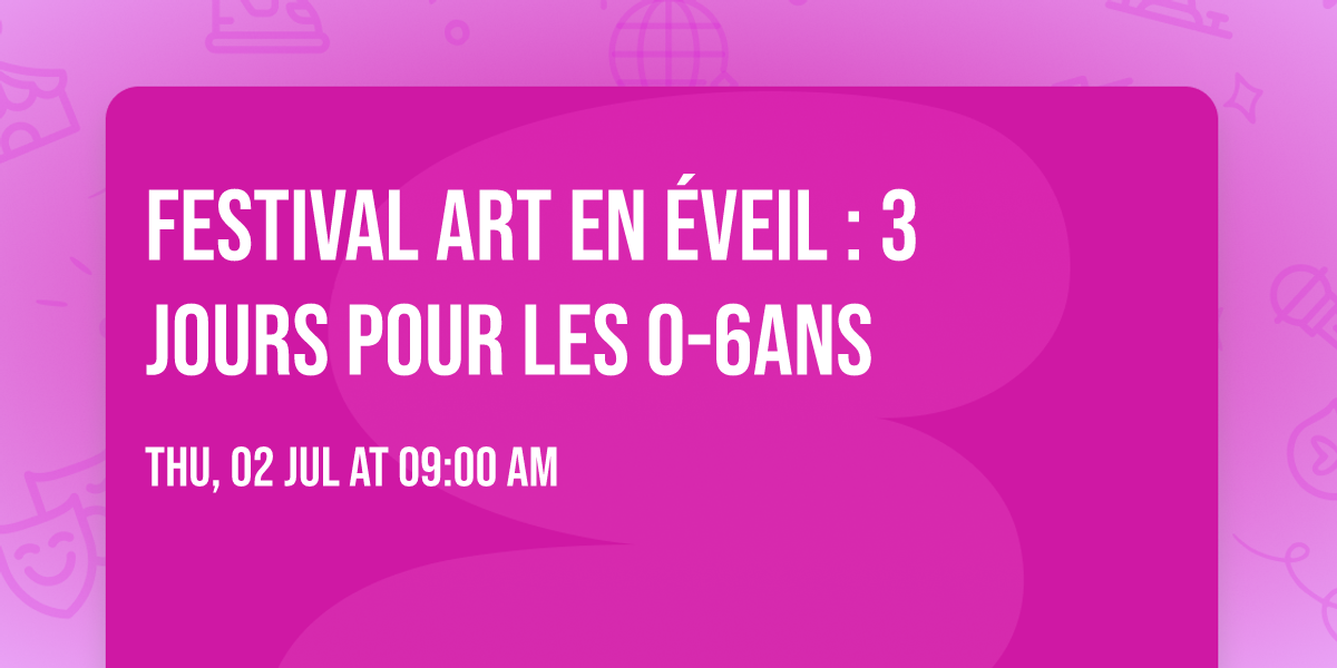 Festival Art en \u00e9veil : 3 jours pour les 0-6ans 