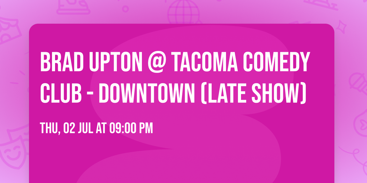 Brad Upton @ Tacoma Comedy Club - Downtown (Late Show)