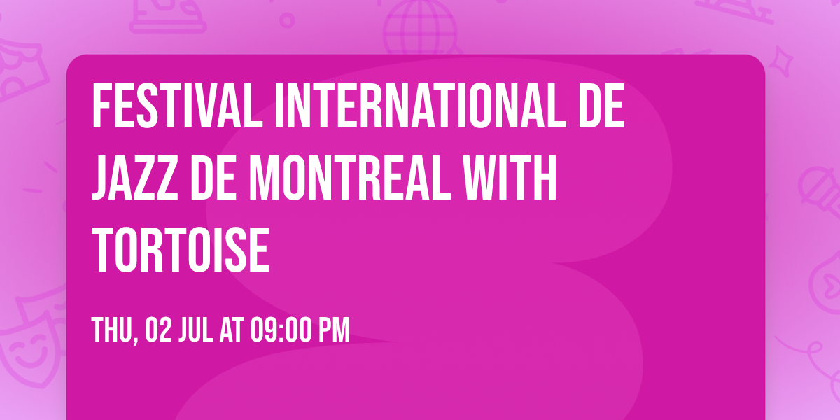 Festival International De Jazz De Montreal with Tortoise