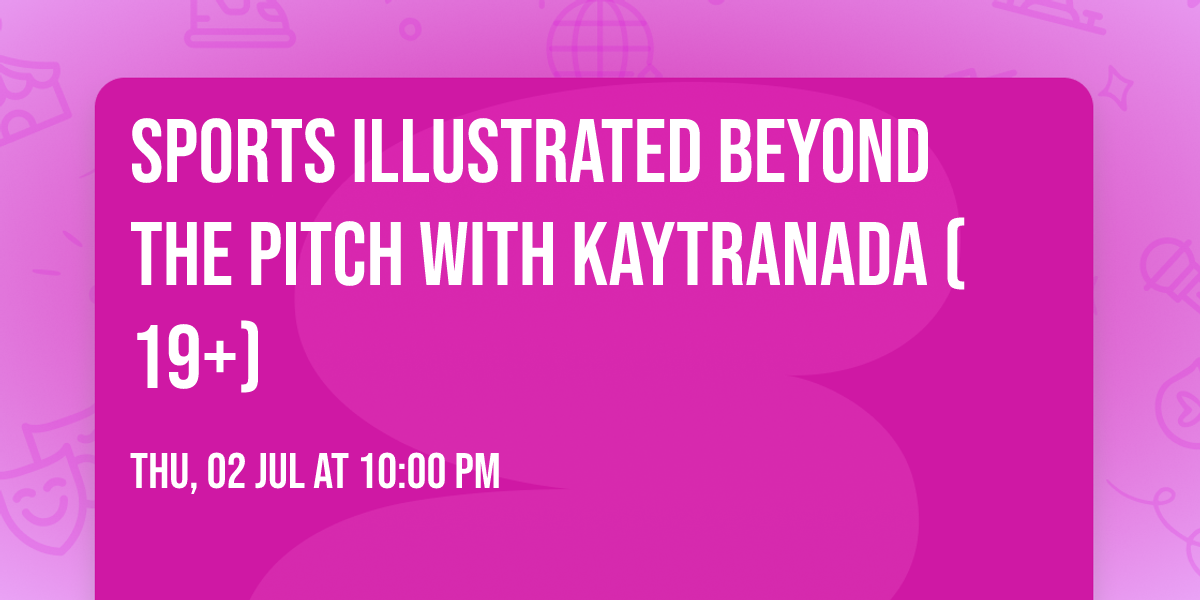 Sports Illustrated Beyond the Pitch with Kaytranada (19+)