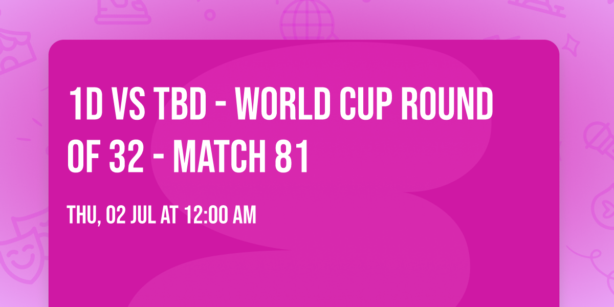 1D vs TBD - World Cup Round of 32 - Match 81