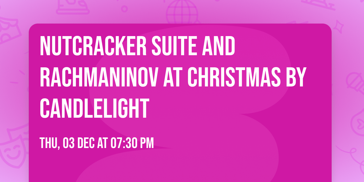 Nutcracker Suite and Rachmaninov at Christmas by Candlelight