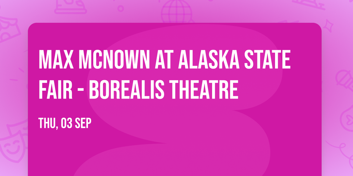 Max McNown at Alaska State Fair - Borealis Theatre