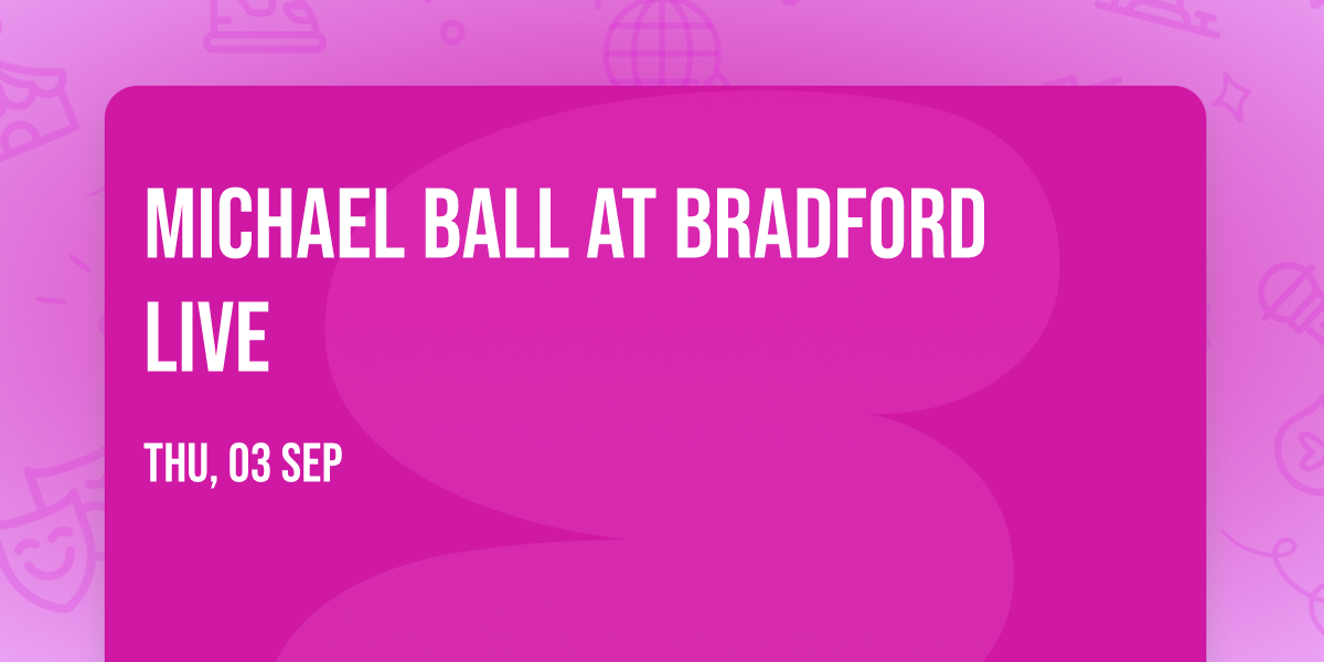 Michael Ball at Bradford Live