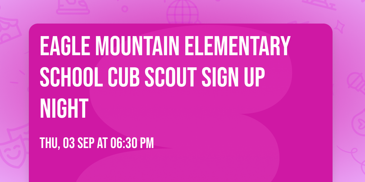 Eagle Mountain Elementary School Cub Scout Sign Up Night