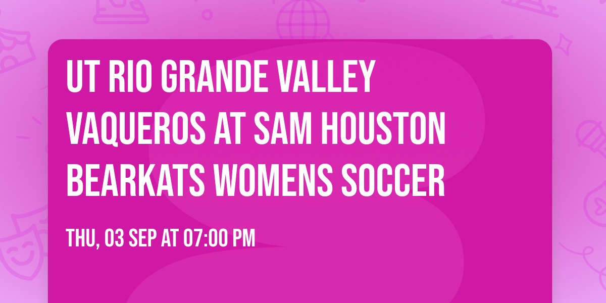 UT Rio Grande Valley Vaqueros at Sam Houston Bearkats Womens Soccer