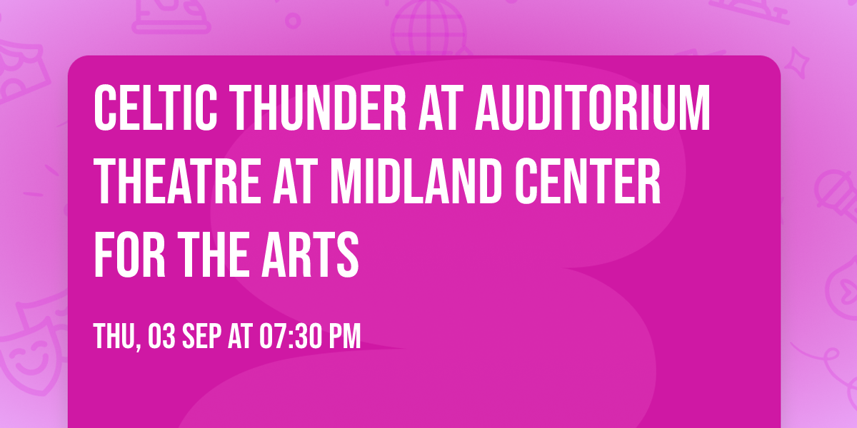Celtic Thunder at Auditorium Theatre At Midland Center For The Arts