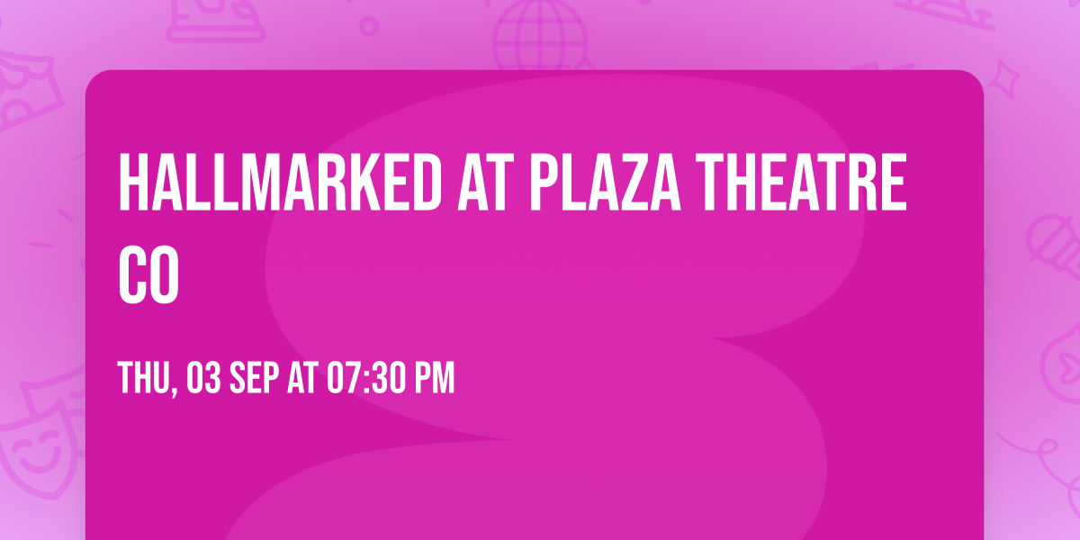 Hallmarked at Plaza Theatre Co