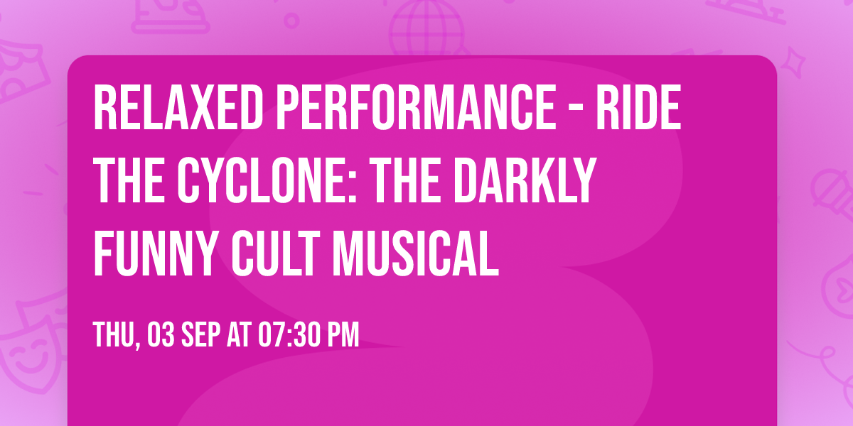 RELAXED PERFORMANCE - Ride the Cyclone: The Darkly Funny Cult Musical