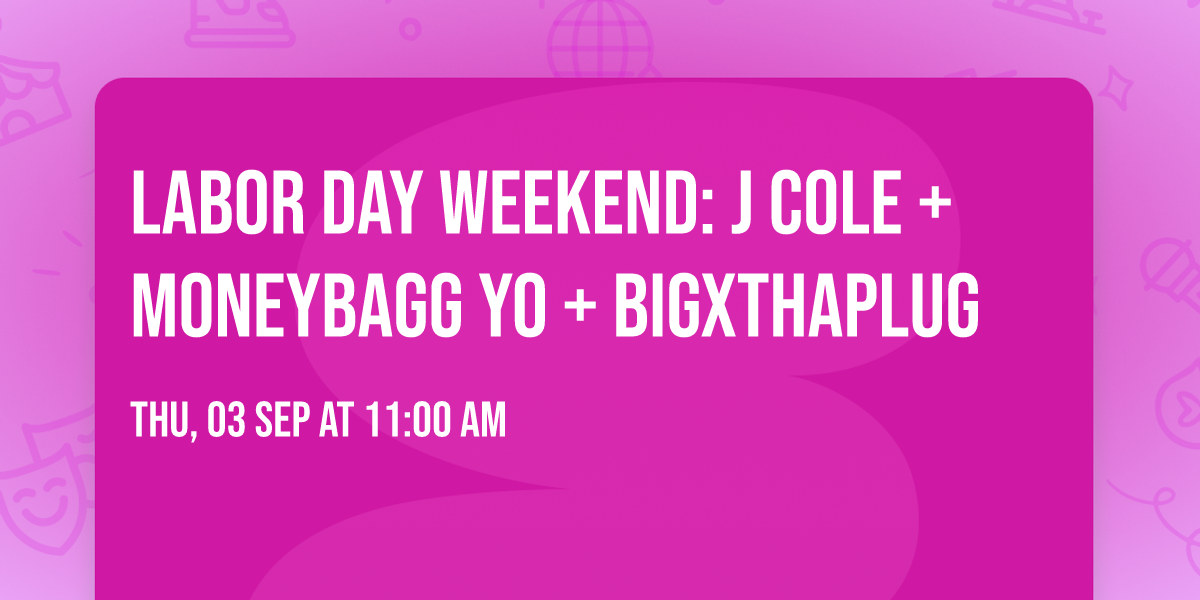 LABOR DAY WEEKEND: J COLE + MONEYBAGG YO + BIGXTHAPLUG