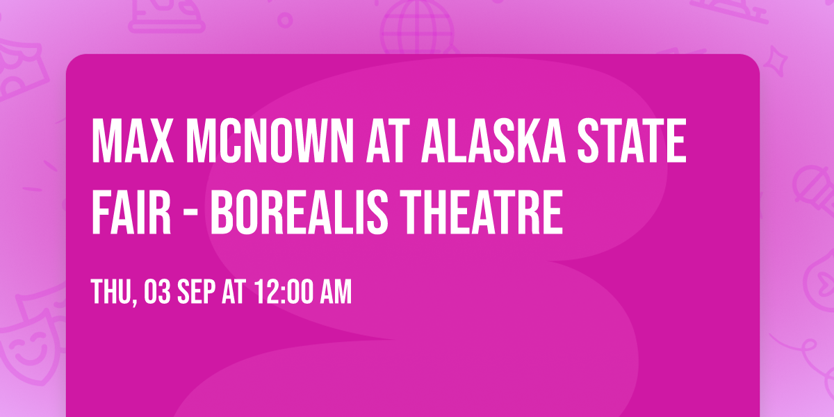 Max McNown at Alaska State Fair - Borealis Theatre