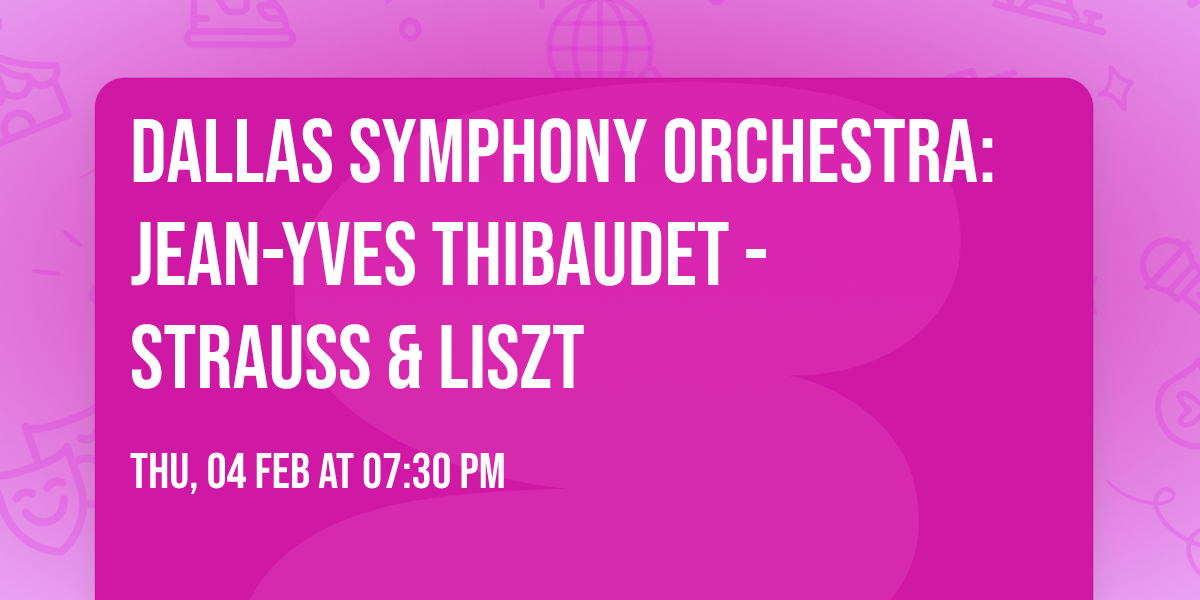 Dallas Symphony Orchestra: Jean-Yves Thibaudet - Strauss & Liszt