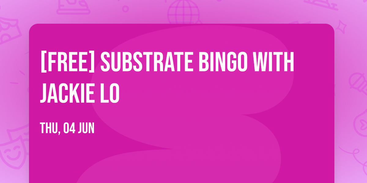 [FREE] Substrate Bingo with Jackie Lo