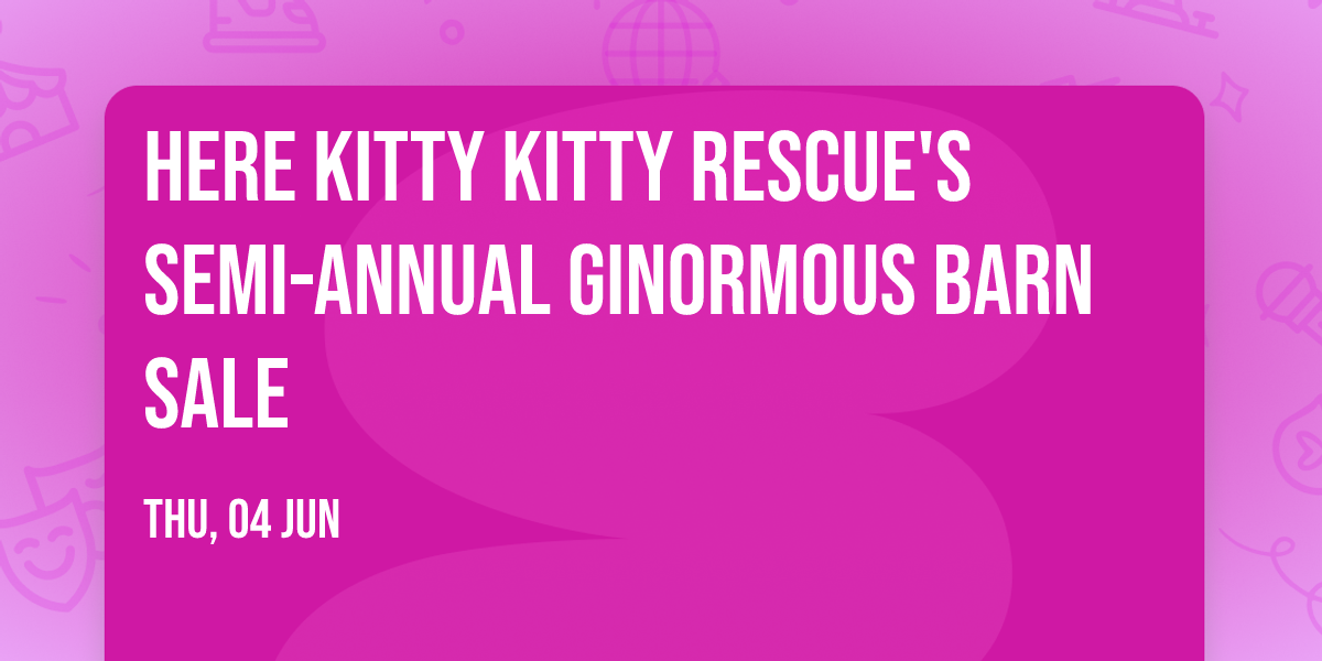 Here Kitty Kitty Rescue's Semi-Annual Ginormous Barn Sale