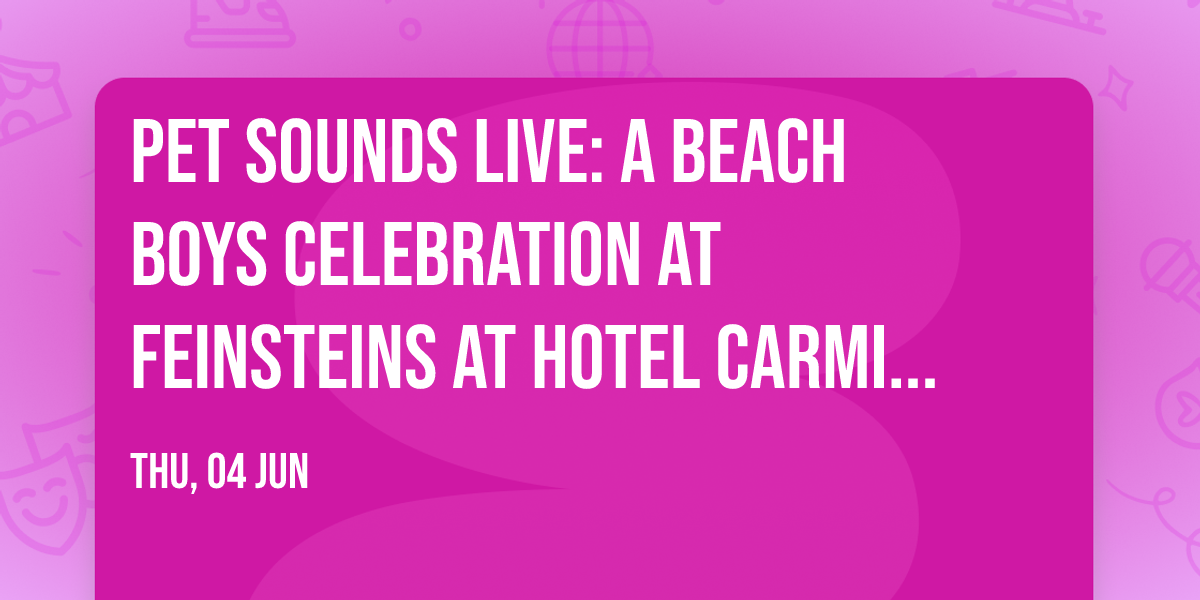 Pet Sounds Live: A Beach Boys Celebration at Feinsteins at Hotel Carmichael