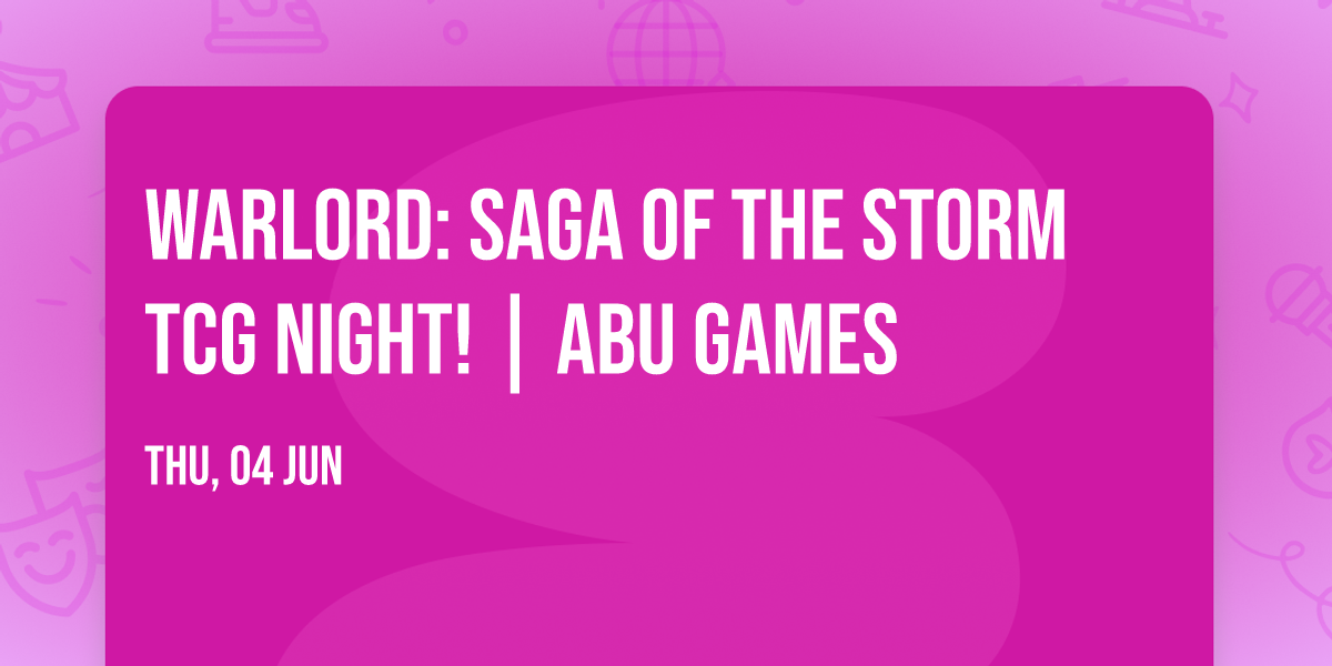 Warlord: Saga Of The Storm TCG Night! | ABU Games