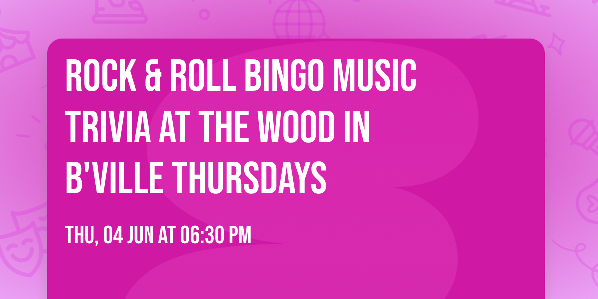 Rock & Roll Bingo Music Trivia at The Wood in B'ville Thursdays