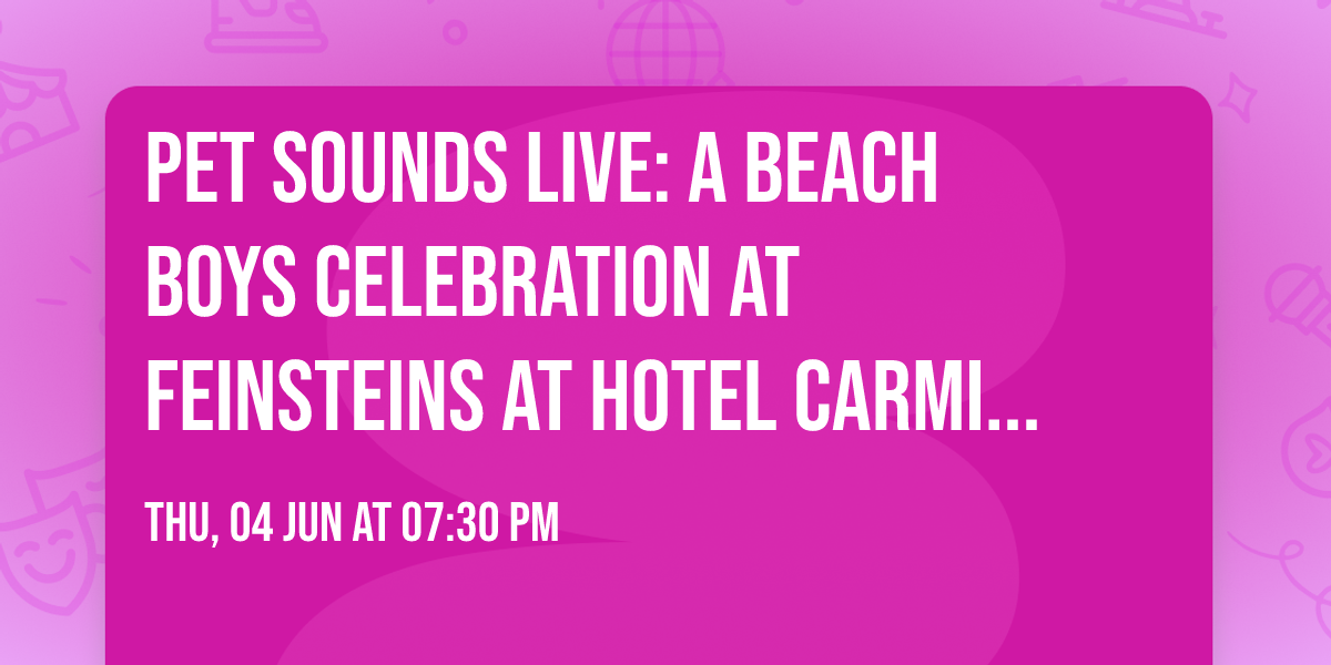 Pet Sounds Live: A Beach Boys Celebration at Feinsteins at Hotel Carmichael