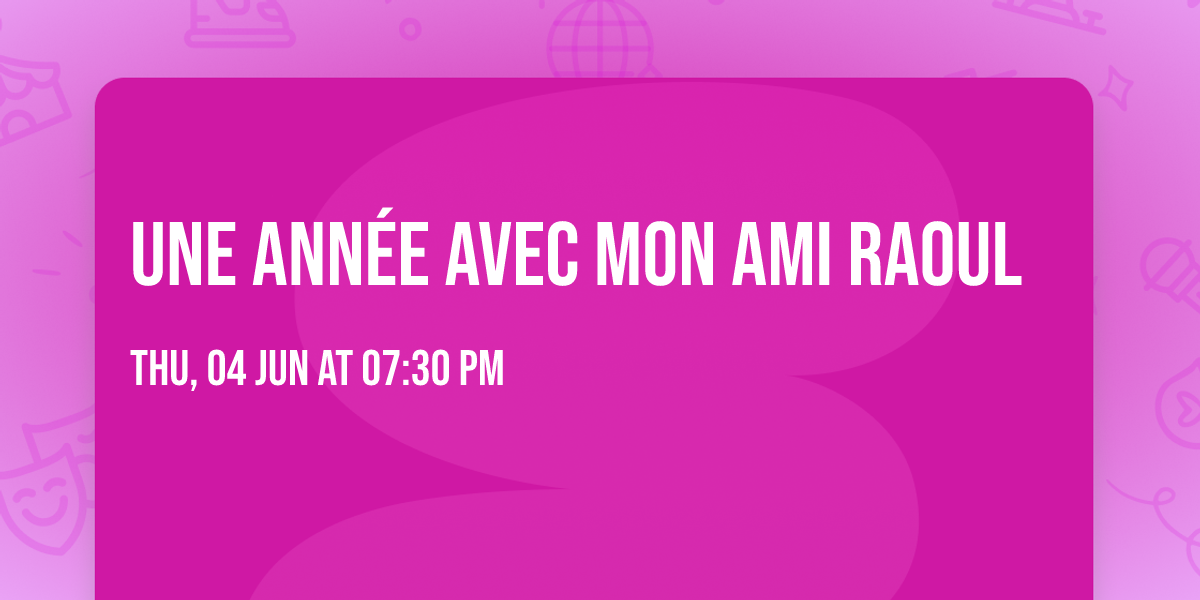 UNE ANN\u00c9E AVEC MON AMI RAOUL