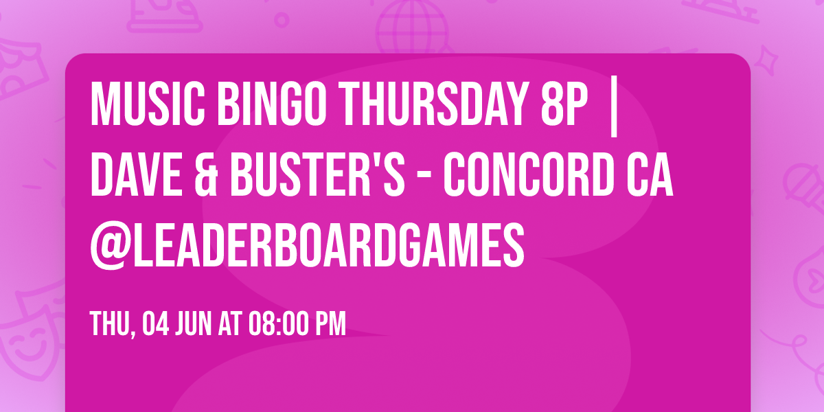 Music BINGO THURSDAY 8p | Dave & Buster's - Concord CA @LeaderBoardGames