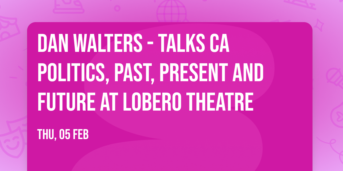 Dan Walters - Talks CA Politics, Past, Present and Future at Lobero Theatre