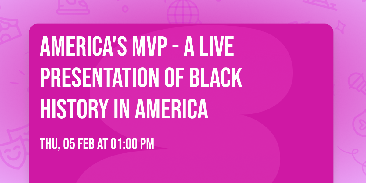America's MVP - A Live Presentation Of Black History in America