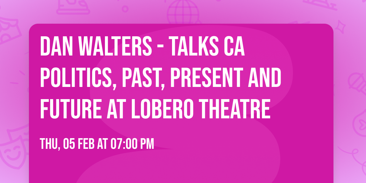 Dan Walters - Talks CA Politics, Past, Present and Future at Lobero Theatre