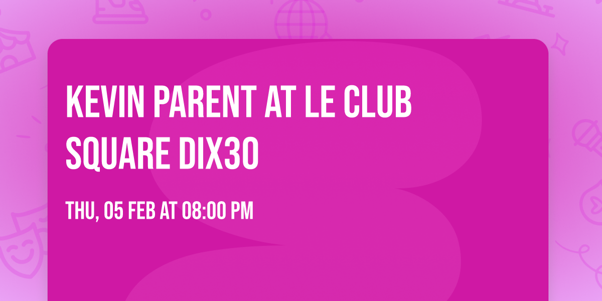 Kevin Parent at Le Club Square Dix30