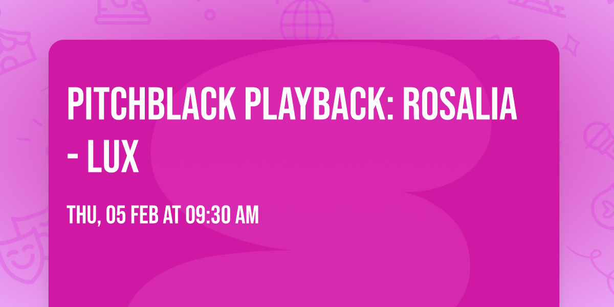 Pitchblack Playback: Rosalia - LUX