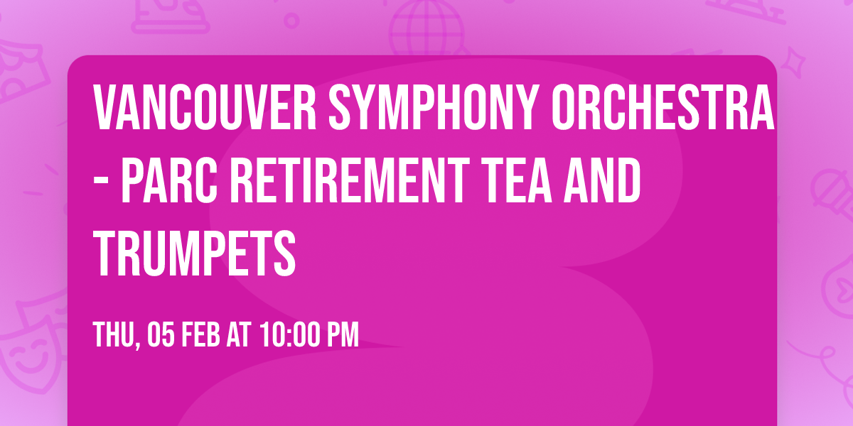 Vancouver Symphony Orchestra - Parc Retirement Tea and Trumpets
