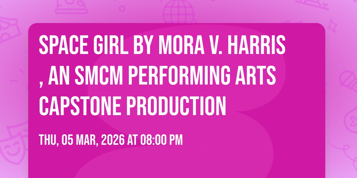 Space Girl by Mora V. Harris, an SMCM Performing Arts Capstone ...