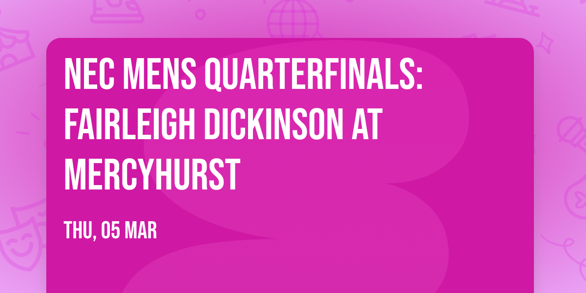 NEC Mens Quarterfinals: Fairleigh Dickinson at Mercyhurst