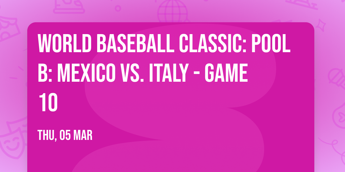 World Baseball Classic: Pool B: Mexico vs. Italy - Game 10