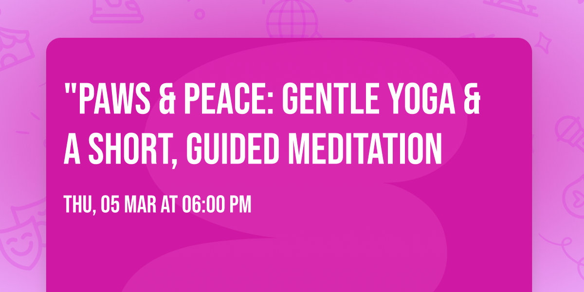 "Paws & Peace: Gentle YOGA & a short, guided Meditation