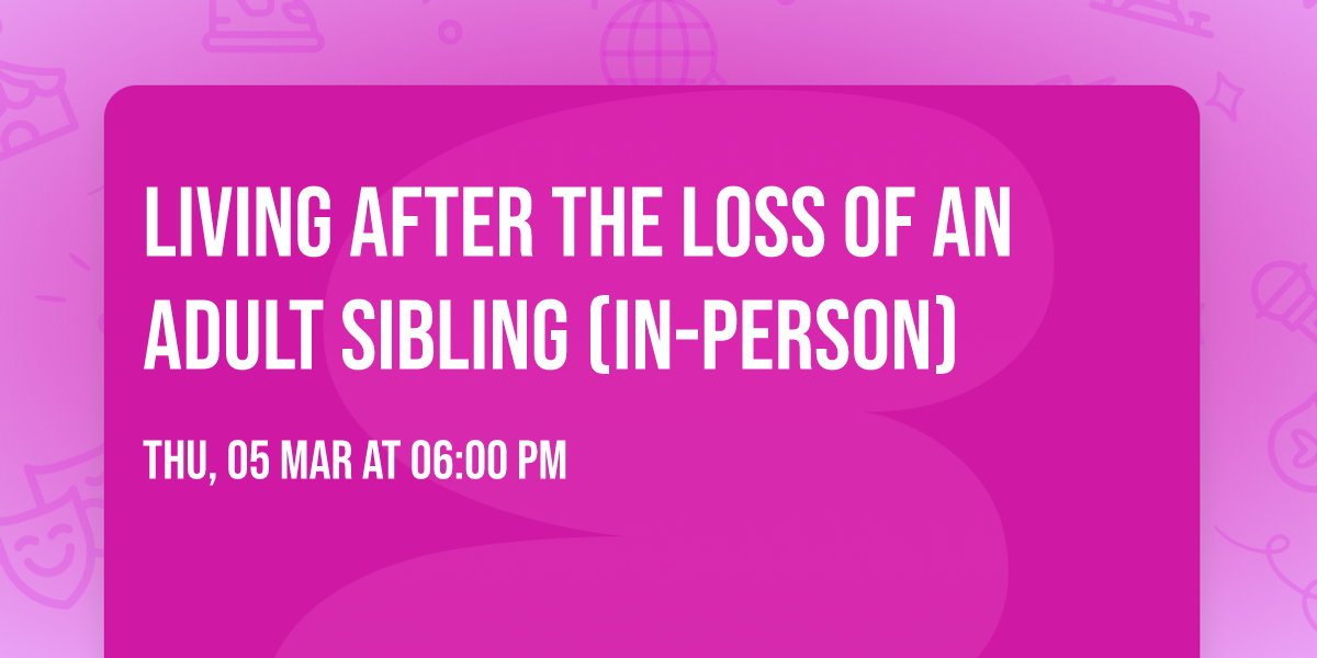 Living After the Loss of an Adult Sibling (In-Person)