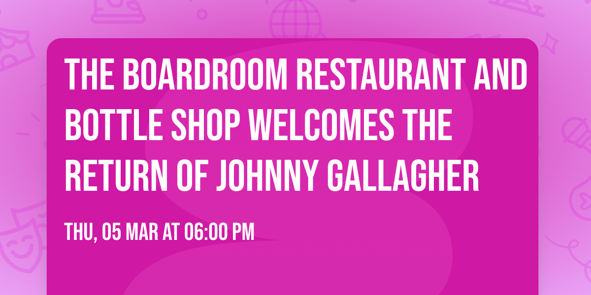 The Boardroom Restaurant and Bottle Shop welcomes the return of Johnny Gallagher