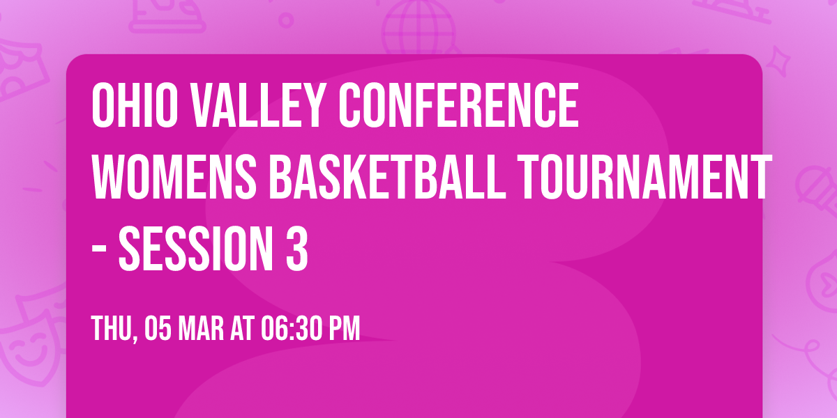 Ohio Valley Conference Womens Basketball Tournament - Session 3