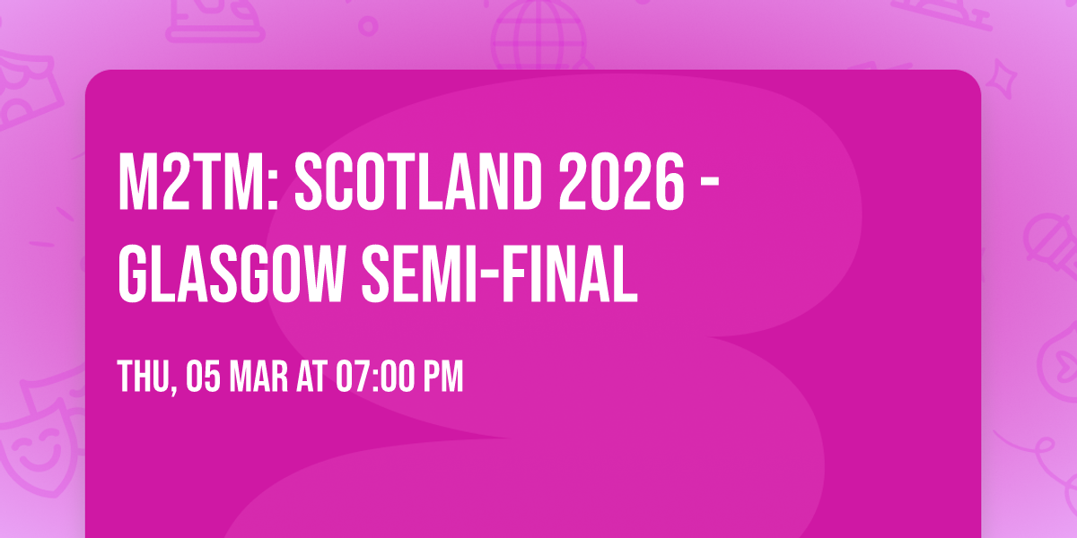 M2TM: Scotland 2026 - Glasgow Semi-final