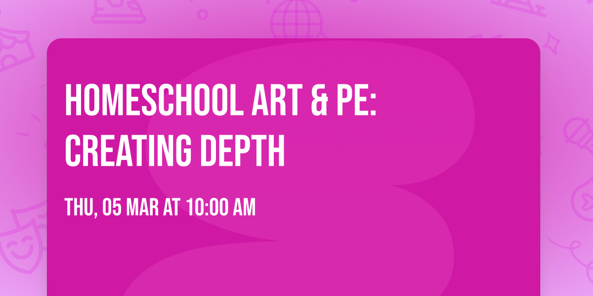 Homeschool Art & PE: Creating Depth