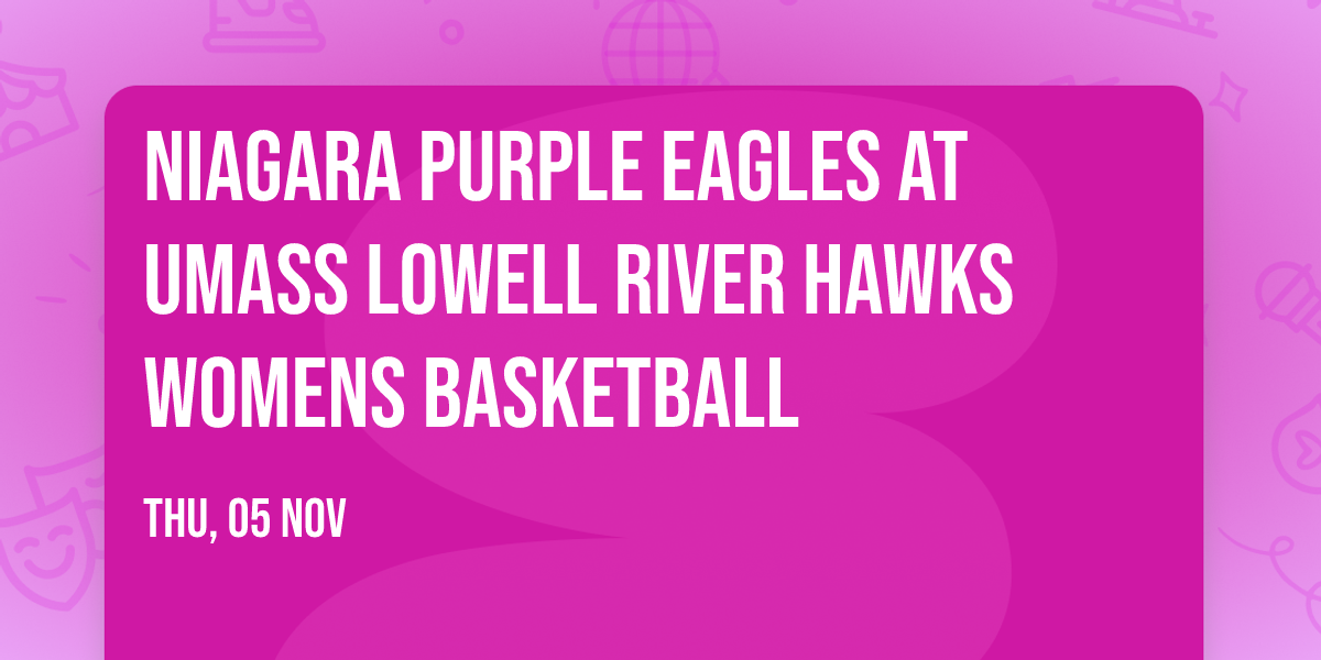 Niagara Purple Eagles at UMass Lowell River Hawks Womens Basketball