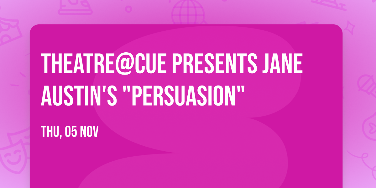 Theatre@CUE Presents Jane Austin's "Persuasion"