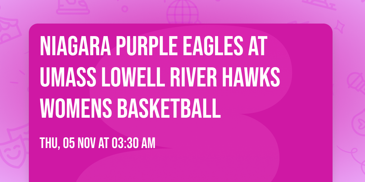 Niagara Purple Eagles at UMass Lowell River Hawks Womens Basketball