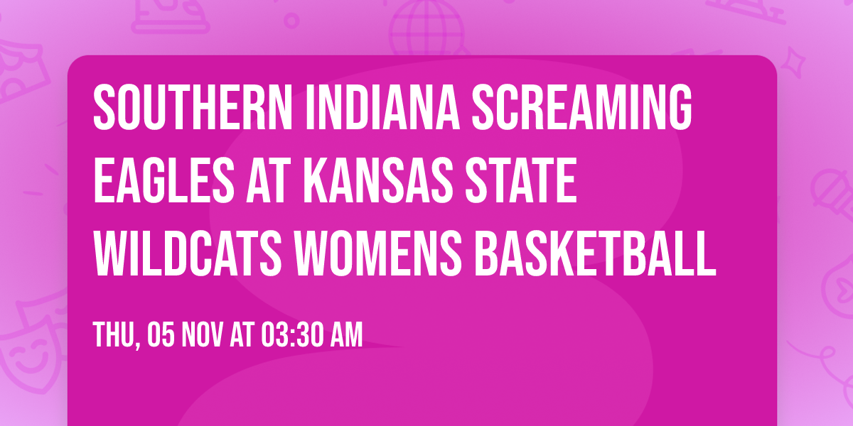 Southern Indiana Screaming Eagles at Kansas State Wildcats Womens Basketball