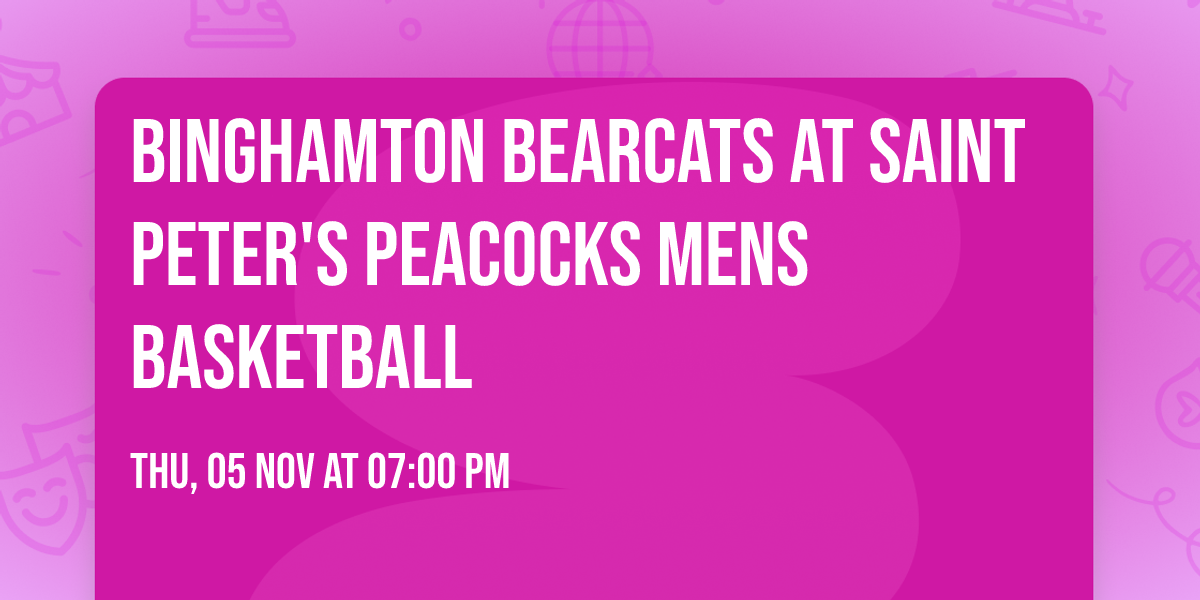 Binghamton Bearcats at Saint Peter's Peacocks Mens Basketball