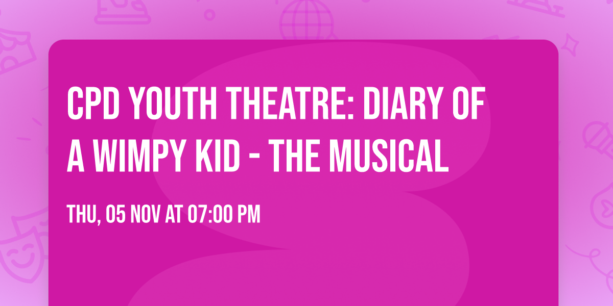 CPD Youth Theatre: Diary of a Wimpy Kid - The Musical